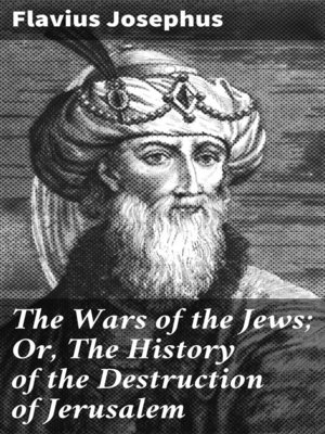 cover image of The Wars of the Jews; Or, the History of the Destruction of Jerusalem